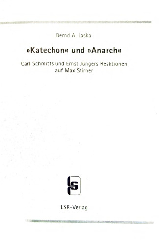 "Katechon" und "Anarch": Carl Schmitts und Ernst Jüngers Reaktionen auf Max Stirner