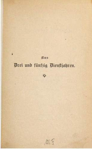 Aus drei und fünfzig [dreiundfünfzig] Dienstjahren. Erinnerungen