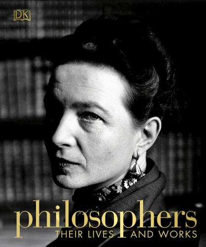 Dorling Kindersley. Philosophers: Their Lives and Works