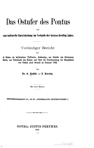 Das Ostufer des Pontus und seine kulturelle Entwickelung im Verlaufe der letzten dreißig Jahre : Vorläufiger Bericht über die Reisen im kolchischen Tieflande , Adsharien , am Ostufer des Schwarzen Meeres, am Unterlaufe des Kuban und über die Durchquerung der Hauptkette von Psebai nach Sotschi im Sommer 1893