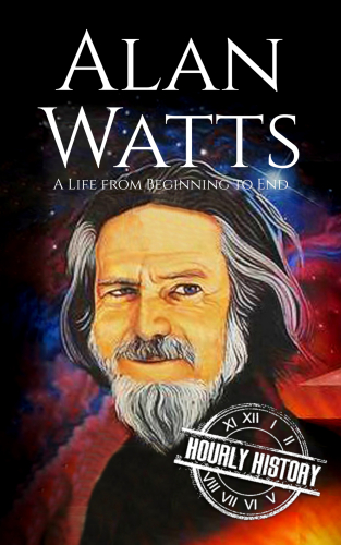 Alan Watts: A Life from Beginning to End