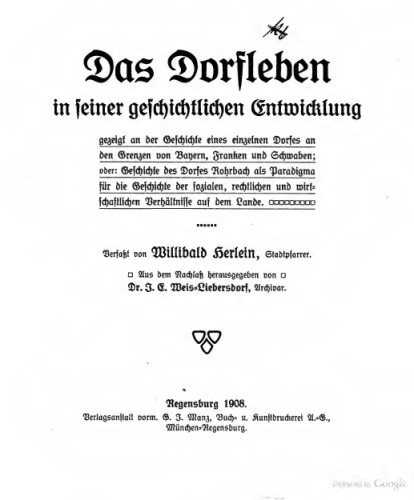 Das Dorfleben in seiner geschichtlichen Entwicklung gezeigt an der Geschichte eines einzelnen Dorfes an den Grenzen von Bayern, Franken und Schwaben; oder: Geschichte des Dorfes Rohrbach