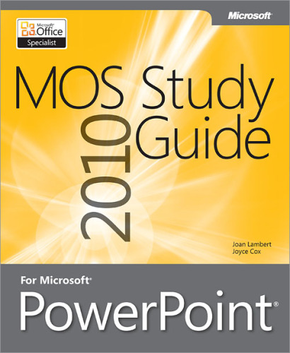 MOS 2010 Study Guide for Microsoft® PowerPoint®