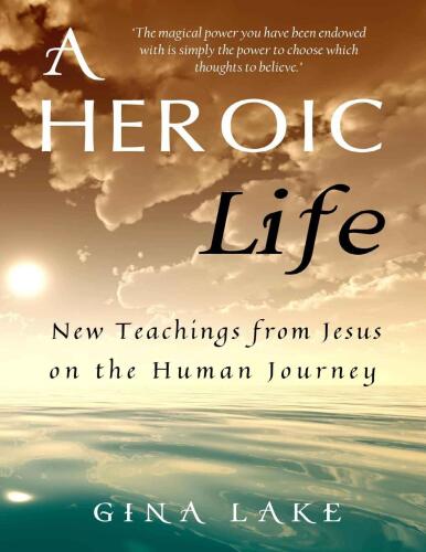 A Heroic Life: New Teachings from Jesus on the Human Journey