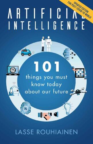 Artificial Intelligence: 101 Things You Must Know Today About Our Future - Updated Edition for Post-Covid-19 World