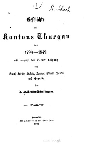 Geschichte des Kantons Thurgau von 1798-1849, mit vorzüglicher Berücksichtigung von Staat, Kirche, Schule, Landwirthschaft, Handel und Gewerbe
