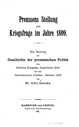 Preussens Stellung zur Kriegsfrage im Jahre 1809 . Ein Beitrag zur Geschichte der preussischen Politik vom Erfurter Kongress , September 1808 , bis zum Schönbrunner Frieden , Oktober 1809