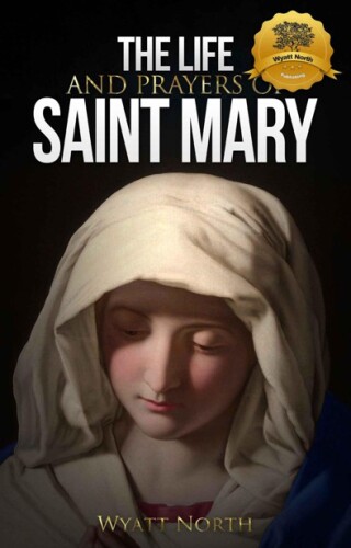 The Life and Prayers of The Blessed Virgin Mary