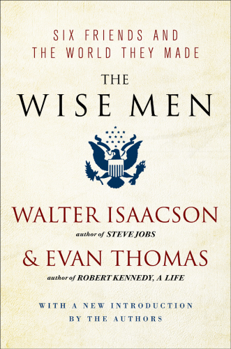 The Wise Men: Six Friends and the World They Made