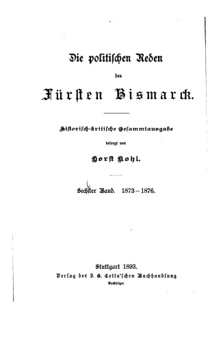 Die politischen Reden des Fürsten Bismarck; historisch-kritische Gesamtausgabe / 1873-1876