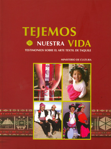Tejemos nuestra vida: testimonies sobre el arte textil de Taquile (Puno)
