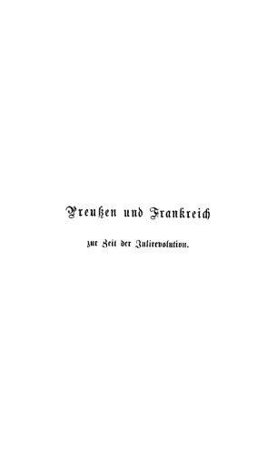 Preussen und Frankreich zur Zeit der Julirevolution : vertraute Briefe des Preussischen Generals von Rochow an den Preußischen Generalpostmeister von Nagler