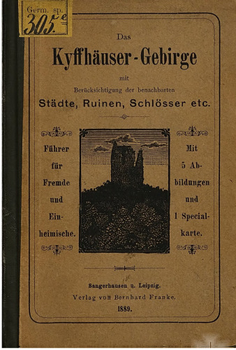 Das Kyffhäuser-Gebirge mit Berücksichtigung der benachbarten Städte, Ruinen, Schlösser etc.