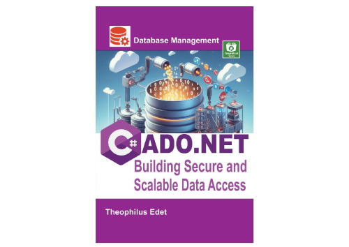 C# ADO.NET: Building Secure and Scalable Data Access (Mastering Database Management Series)
