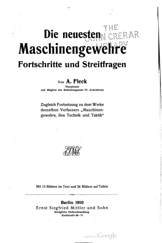 Die neuesten Maschinengewehre Fortschritte und Streitfragen ; Zugleich Fortsetzung zu dem Werke desselben Verfassers ,, Maschinengewehre, ihre Technik und Taktik"