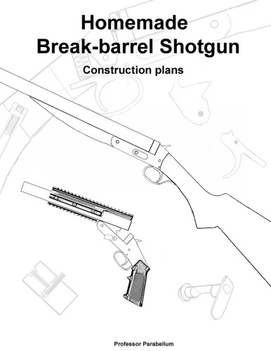 Break-Barrel Shotgun Plans - Practical Scrap Metal Small Arms Volume 14