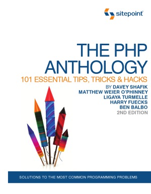 The PHP Anthology 101 Essential Tips, Tricks & Hacks