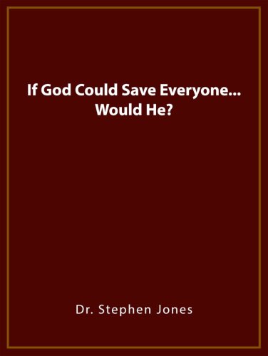 If God Could Save Everyone - Would He?