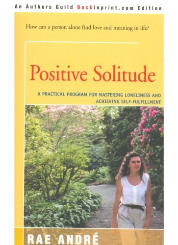 Positive Solitude : A Practical Program for Mastering Loneliness and Achieving Self-Fulfillment