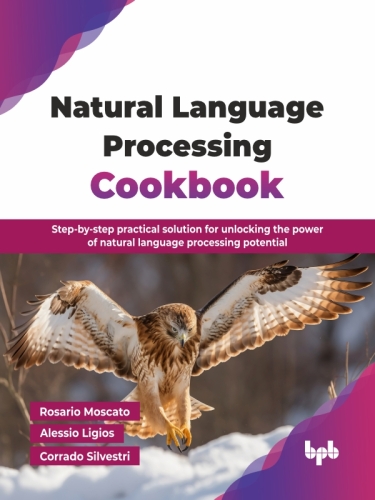 Natural Language Processing Cookbook : Step-by-step practical solution for unlocking the power of natural language processing potential