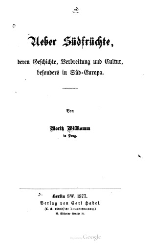 Ueber Südfrüchte, deren Geschichte, Verbreitung und Cultur [Kultur], besonders in Süd-Europa