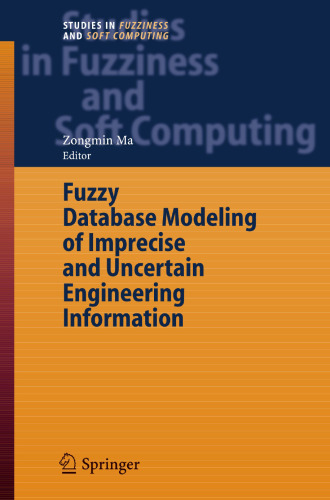 Fuzzy Database Modeling of Imprecise and Uncertain Engineering Information (Studies in Fuzziness and Soft Computing, 195)