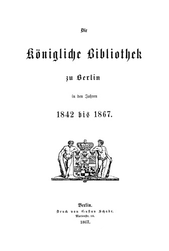Die Königliche Bibliothek zu Berlin in den Jahren 1842 bis 1867