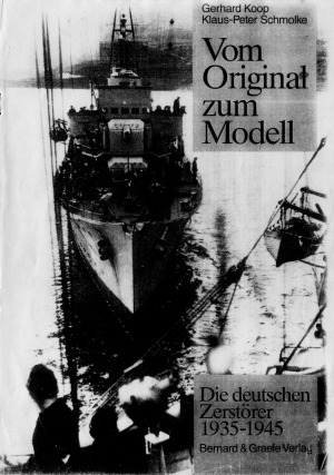 Vom Original zum Modell: Die Deutschen Zerstorer 1935-1945