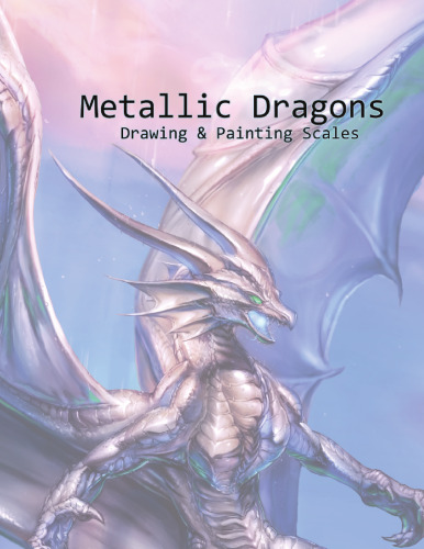 Metallic Dragons: Drawing & Painting Dragons and Scales Digitally