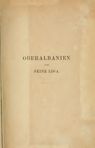 Oberalbanien und seine Liga : Ehtnographisch-historisch-politisch geschildert