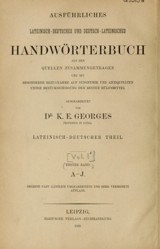 Ausführliches lateinisch-deutsches und deutsch-lateinisches Handwörterbuch. Aus den Quellen zusammengetragen und mit besonderer Bezugnahme auf Synonymik und Antiquitäten unter Berücksichtigung der besten Hülfsmittel