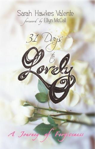 31 Days to Lovely A Journey of Forgiveness