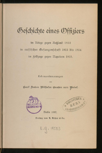 Geschichte eines Offiziers im Kriege gegen Rußland 1812 in russischer Gefangenschaft 1813 bis 1814 im Feldzuge gegen Napoleon 1815. Lebenserinnerungen