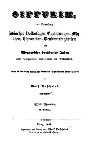 Sippurim : Eine Sammlung jüdischer Volkssagen, Erzählungen, Mythen, Chroniken, Denkwürdigkeiten und Biographien berühmter Juden aller Jahrhunderte, insbesondere des Mittelalters : Erste Sammlung