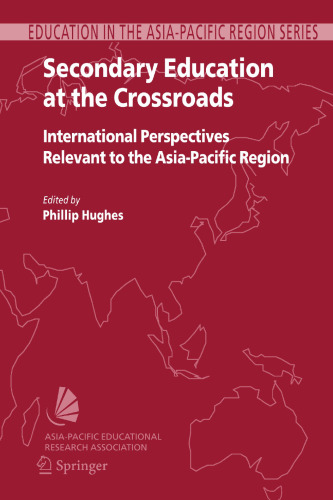Secondary Education at the Crossroads: International Perspectives Relevant to the Asia-Pacific Region (Education in the Asia-Pacific Region: Issues, Concerns and Prospects, 9)