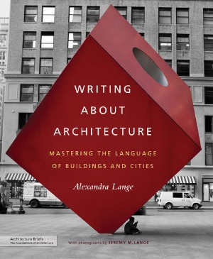 Writing About Architecture Mastering the Language of Buildings and Cities