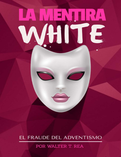 La Mentira White: El Fraude del Adventismo (Spanish Edition)