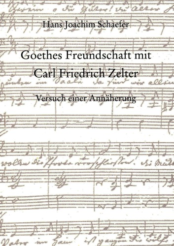 Goethes Freundschaft mit Carl Friedrich Zelter : Versuch einer Annäherung