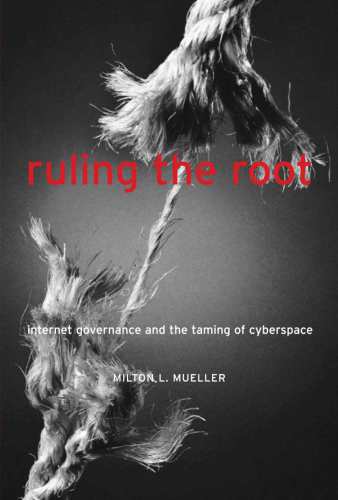 Ruling the Root: Internet Governance and the Taming of Cyberspace