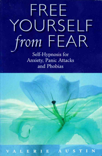 Free yourself from fear. Self-hypnosis for anxiety, panic attack