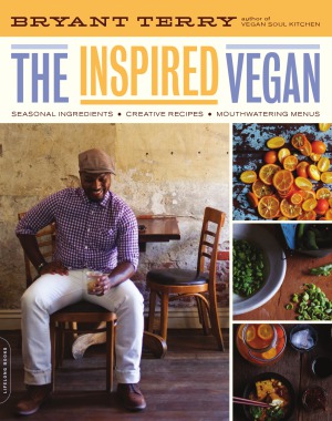The Inspired Vegan Seasonal Ingredients, Creative Recipes, Mouthwatering Menus