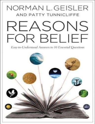 Reasons for Belief Easy To Understand answers to 10 Essential Questions