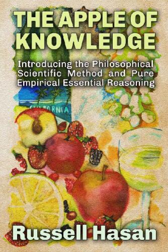 The Apple of Knowledge: Introducing the Philosophical Scientific Method and Pure Empirical Essential Reasoning