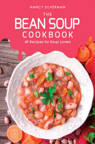 The Bean Soup Cookbook: 49 Recipes for Soup Lovers
