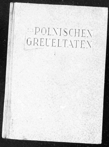 Die polnischen Greueltaten - Kriminalpolizeiliche Ermittlungsberichte