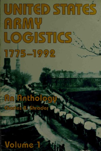 United States Army Logistics, 1775-1992 An Anthology (vol.1)