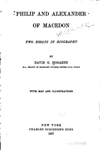 PHILIP AND ALEXANDER OF MACEDON , two essays in biography