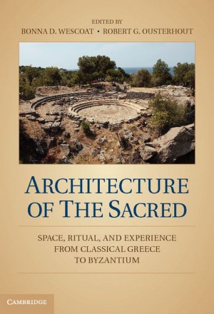 Architecture of the Sacred Space, Ritual, and Experience from Classical Greece to Byzantium