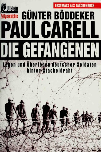 Die Gefangenen: Leben und Überleben deutscher Soldaten hinter Stacheldraht