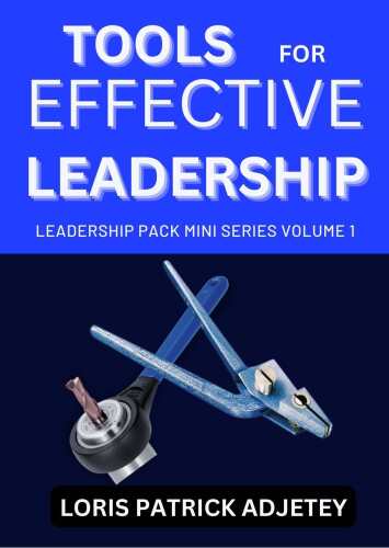 Tools for Effective Leadership (Leadership Mini Pack Series Book 1)
